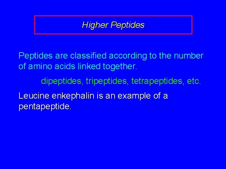 Higher Peptides are classified according to the number of amino acids linked together. dipeptides,