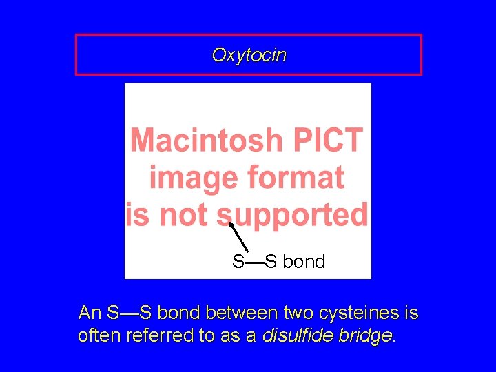 Oxytocin S—S bond An S—S bond between two cysteines is often referred to as