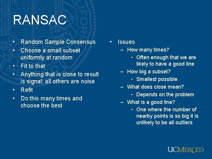 RANSAC • Random Sample Consensus • Choose a small subset uniformly at random •