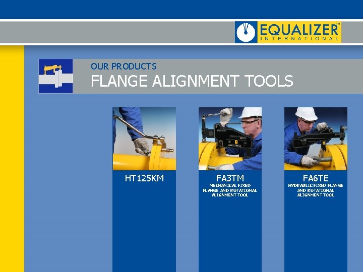 OUR PRODUCTS FLANGE ALIGNMENT TOOLS HT 125 KM FA 3 TM MECHANICAL FIXED FLANGE OUR PRODUCTS FLANGE ALIGNMENT TOOLS HT 125 KM FA 3 TM MECHANICAL FIXED FLANGE