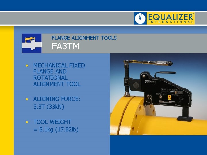 FLANGE ALIGNMENT TOOLS FA 3 TM • MECHANICAL FIXED FLANGE AND ROTATIONAL ALIGNMENT TOOL FLANGE ALIGNMENT TOOLS FA 3 TM • MECHANICAL FIXED FLANGE AND ROTATIONAL ALIGNMENT TOOL