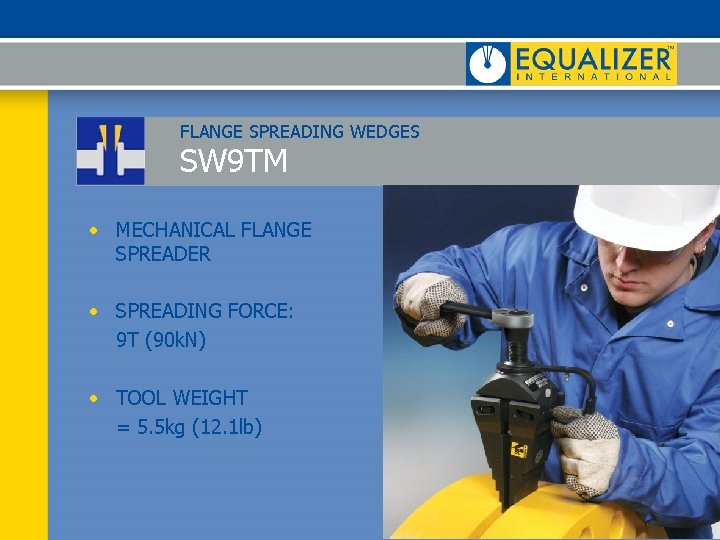 FLANGE SPREADING WEDGES SW 9 TM • MECHANICAL FLANGE SPREADER • SPREADING FORCE: 9 FLANGE SPREADING WEDGES SW 9 TM • MECHANICAL FLANGE SPREADER • SPREADING FORCE: 9