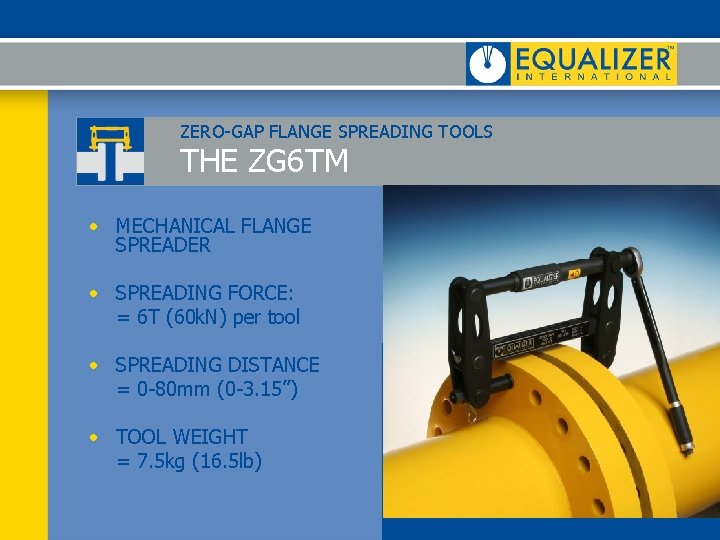 ZERO-GAP FLANGE SPREADING TOOLS THE ZG 6 TM • MECHANICAL FLANGE SPREADER • SPREADING ZERO-GAP FLANGE SPREADING TOOLS THE ZG 6 TM • MECHANICAL FLANGE SPREADER • SPREADING