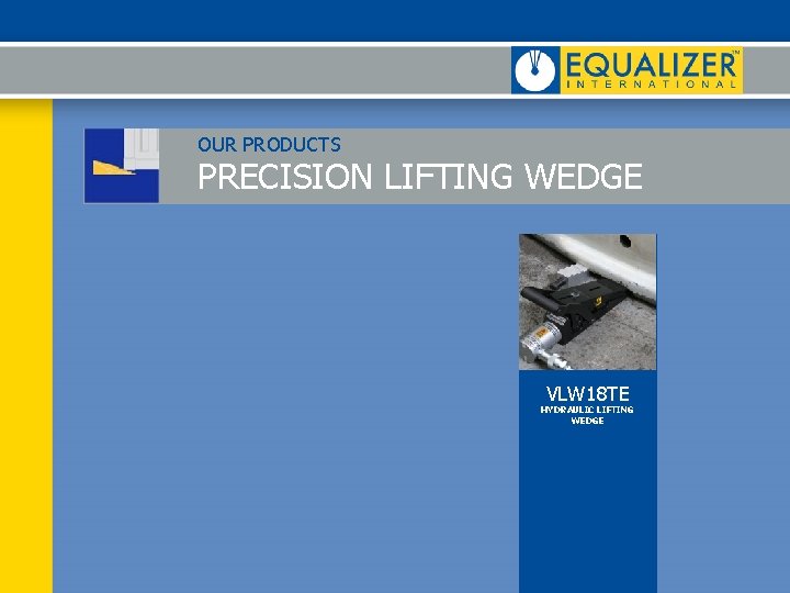OUR PRODUCTS PRECISION LIFTING WEDGE VLW 18 TE HYDRAULIC LIFTING WEDGE OUR PRODUCTS PRECISION LIFTING WEDGE VLW 18 TE HYDRAULIC LIFTING WEDGE