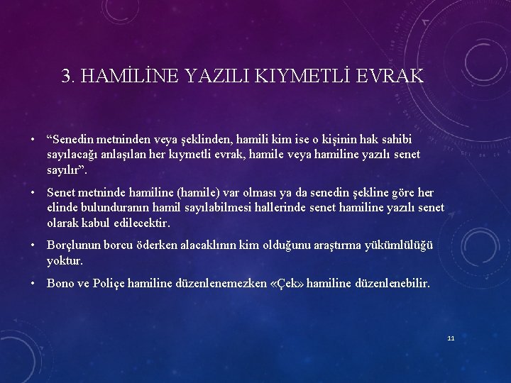 3. HAMİLİNE YAZILI KIYMETLİ EVRAK • “Senedin metninden veya şeklinden, hamili kim ise o