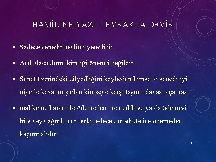 HAMİLİNE YAZILI EVRAKTA DEVİR • Sadece senedin teslimi yeterlidir. • Asıl alacaklının kimliği önemli