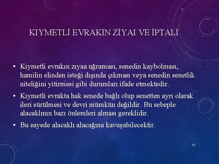 KIYMETLİ EVRAKIN ZİYAI VE İPTALİ • Kıymetli evrakın zıyaa uğraması, senedin kaybolması, hamilin elinden