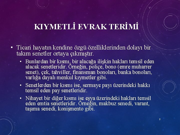 KIYMETLİ EVRAK TERİMİ • Ticari hayatın kendine özgü özelliklerinden dolayı bir takım senetler ortaya