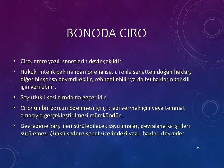 BONODA CIRO • Ciro, emre yazılı senetlerin devir şeklidir. • Hukuki nitelik bakımından önemi