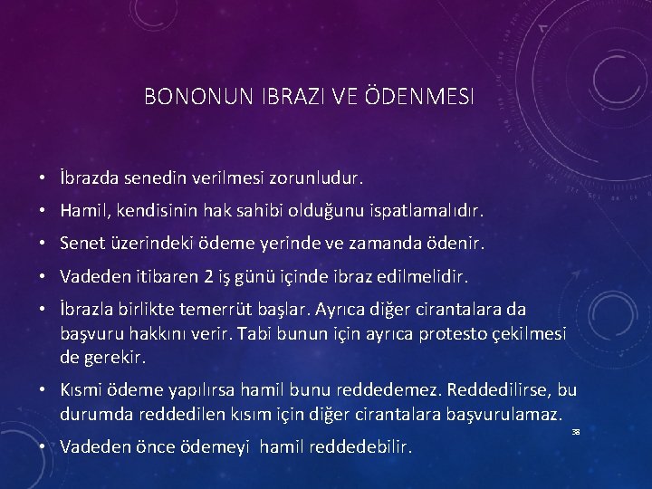 BONONUN IBRAZI VE ÖDENMESI • İbrazda senedin verilmesi zorunludur. • Hamil, kendisinin hak sahibi