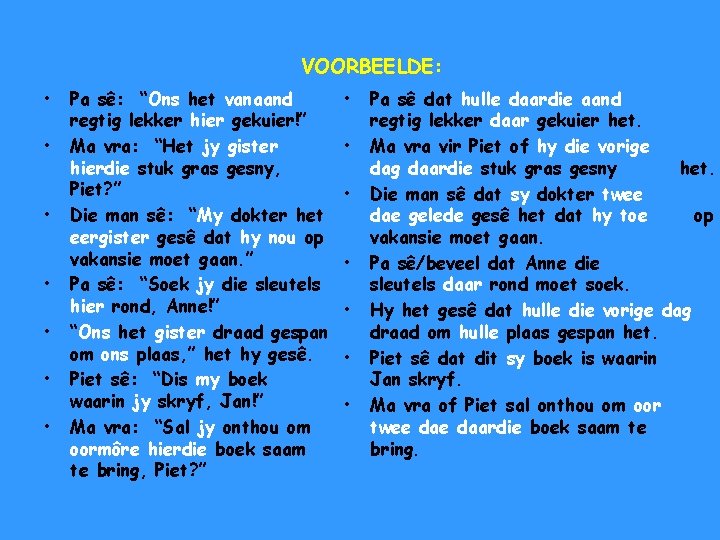 VOORBEELDE: • • Pa sê: “Ons het vanaand regtig lekker hier gekuier!” Ma vra: