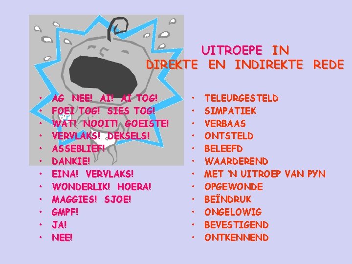 UITROEPE IN DIREKTE EN INDIREKTE REDE • • • AG NEE! AI TOG! FOEI