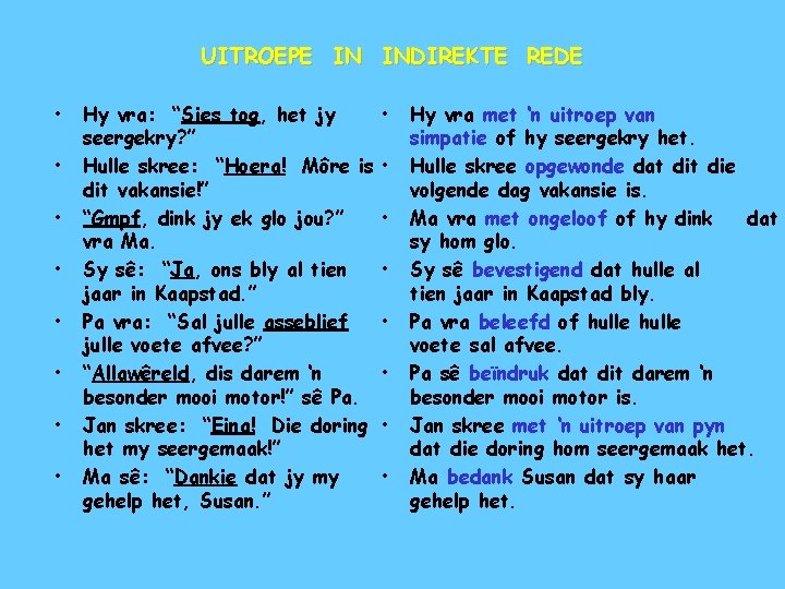 UITROEPE IN INDIREKTE REDE • • Hy vra: “Sies tog, het jy seergekry? ” UITROEPE IN INDIREKTE REDE • • Hy vra: “Sies tog, het jy seergekry? ”