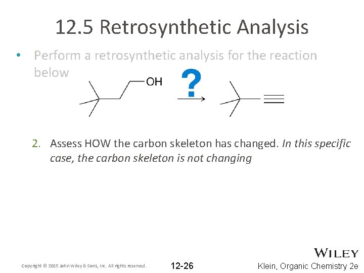 12. 5 Retrosynthetic Analysis • Perform a retrosynthetic analysis for the reaction below 2.