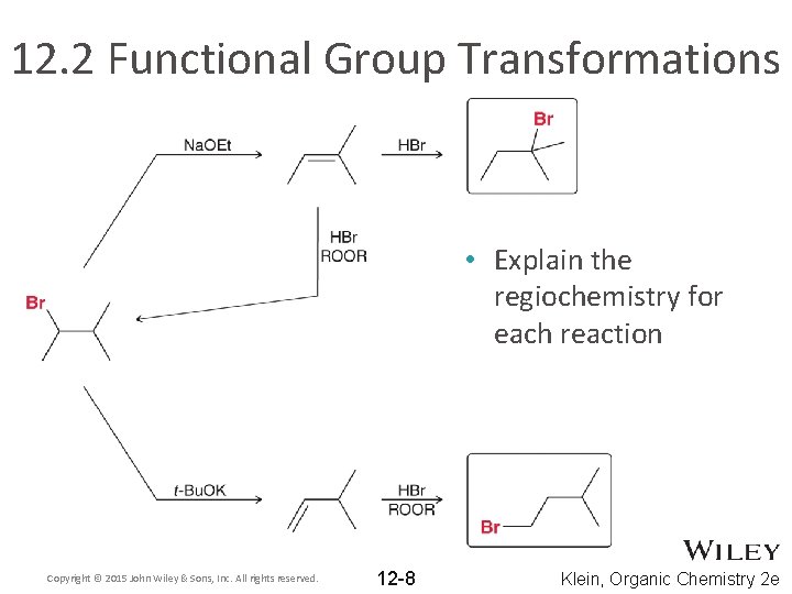 12. 2 Functional Group Transformations • Explain the regiochemistry for each reaction Copyright ©