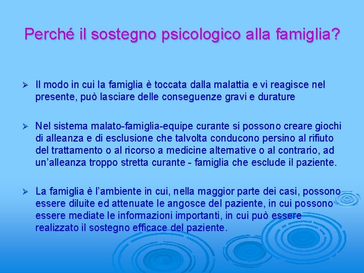 Perché il sostegno psicologico alla famiglia? Ø Il modo in cui la famiglia è