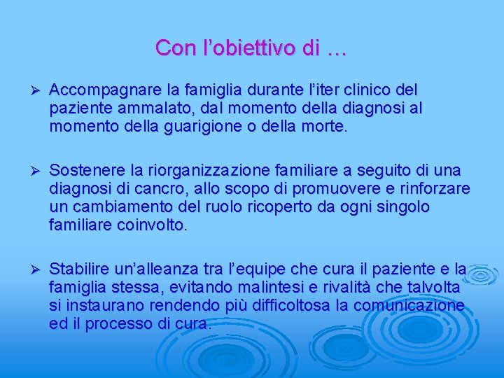 Con l’obiettivo di … Ø Accompagnare la famiglia durante l’iter clinico del paziente ammalato,