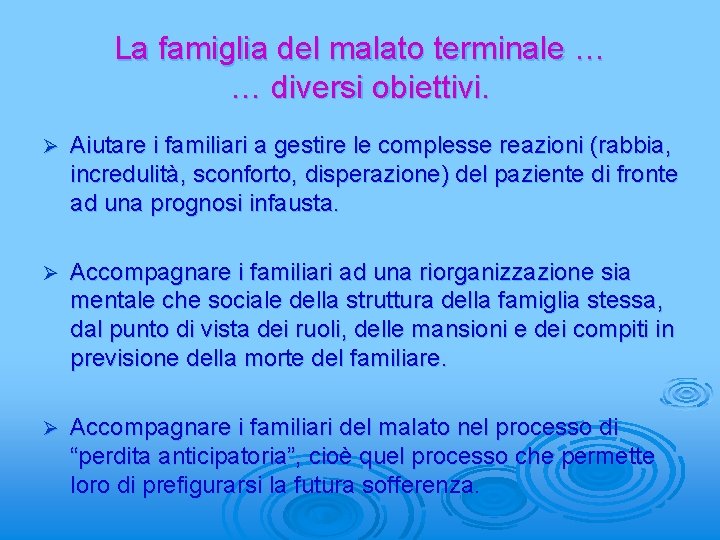 La famiglia del malato terminale … … diversi obiettivi. Ø Aiutare i familiari a