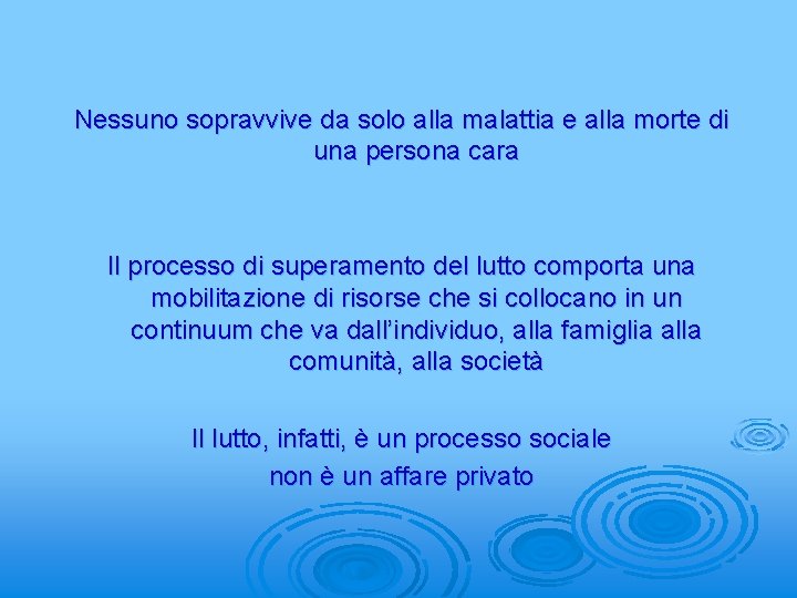 Nessuno sopravvive da solo alla malattia e alla morte di una persona cara Il