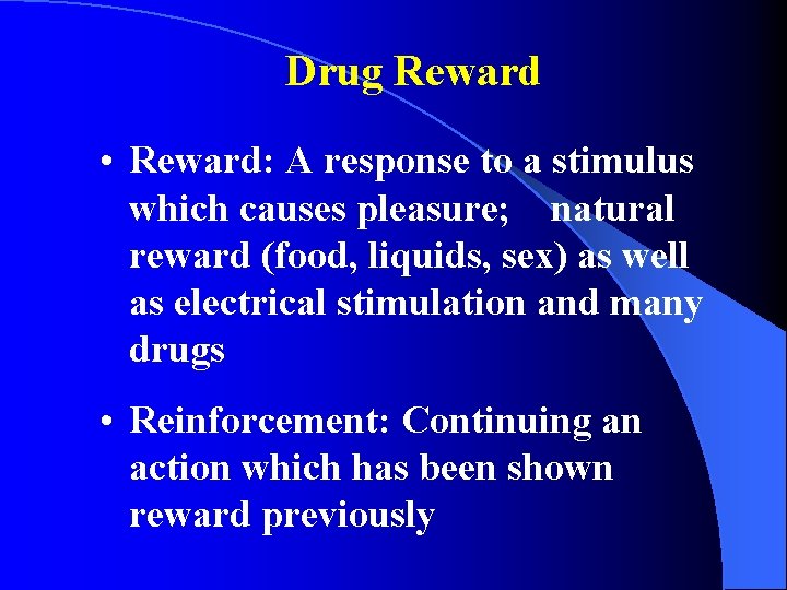 Drug Reward • Reward: A response to a stimulus which causes pleasure; natural reward