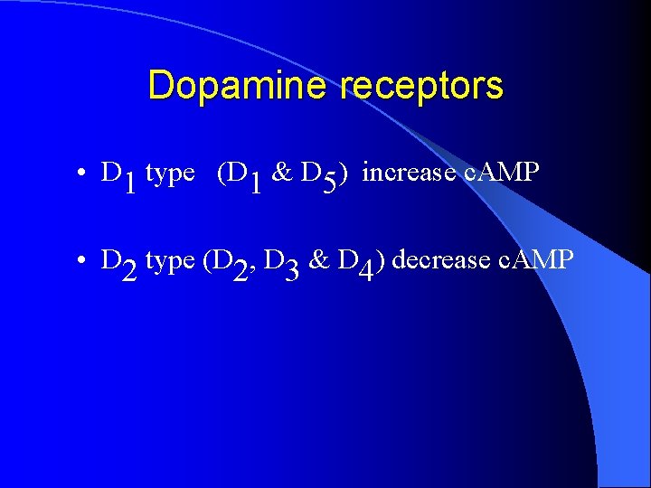 Dopamine receptors • D 1 type (D 1 & D 5) increase c. AMP