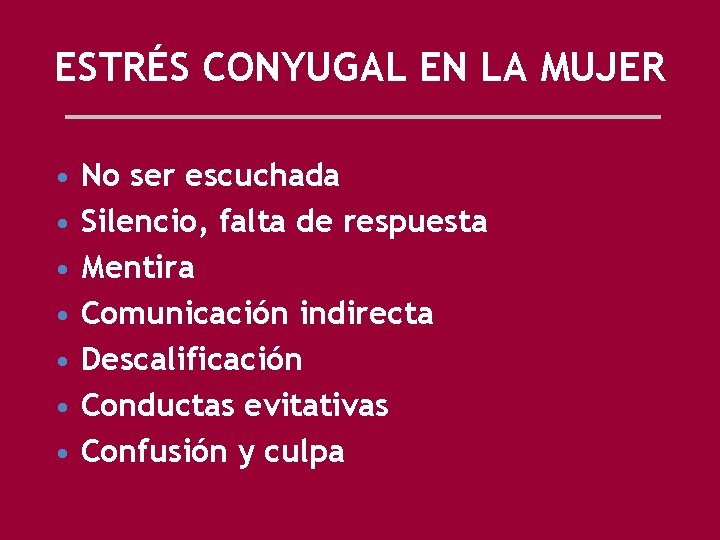 ESTRÉS CONYUGAL EN LA MUJER • • No ser escuchada Silencio, falta de respuesta