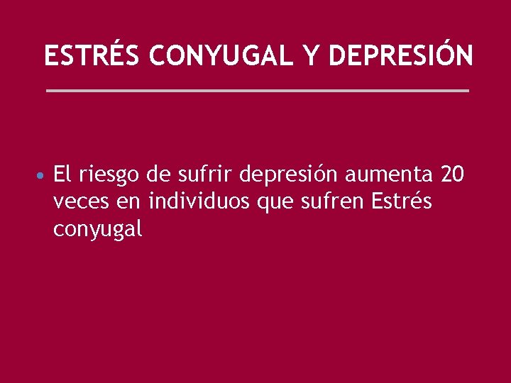 ESTRÉS CONYUGAL Y DEPRESIÓN • El riesgo de sufrir depresión aumenta 20 veces en