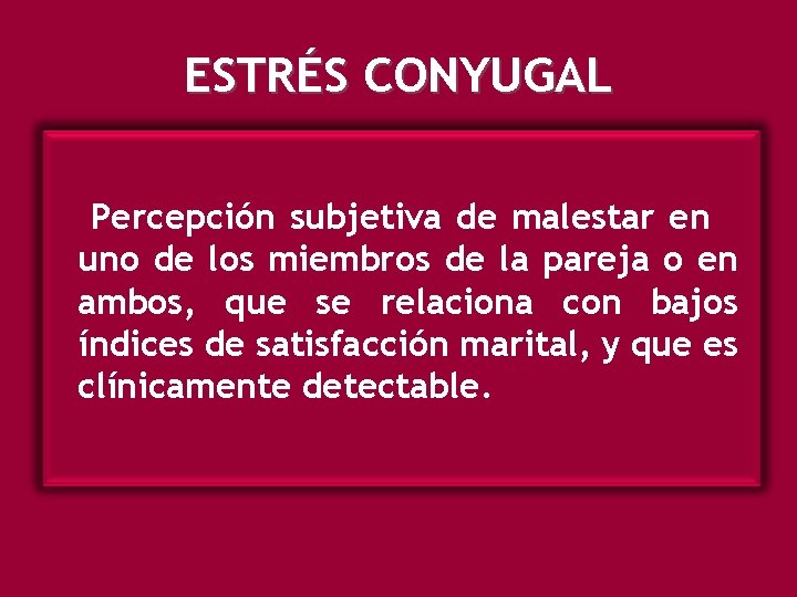 ESTRÉS CONYUGAL Percepción subjetiva de malestar en uno de los miembros de la pareja