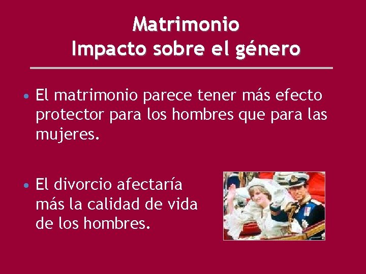 Matrimonio Impacto sobre el género • El matrimonio parece tener más efecto protector para