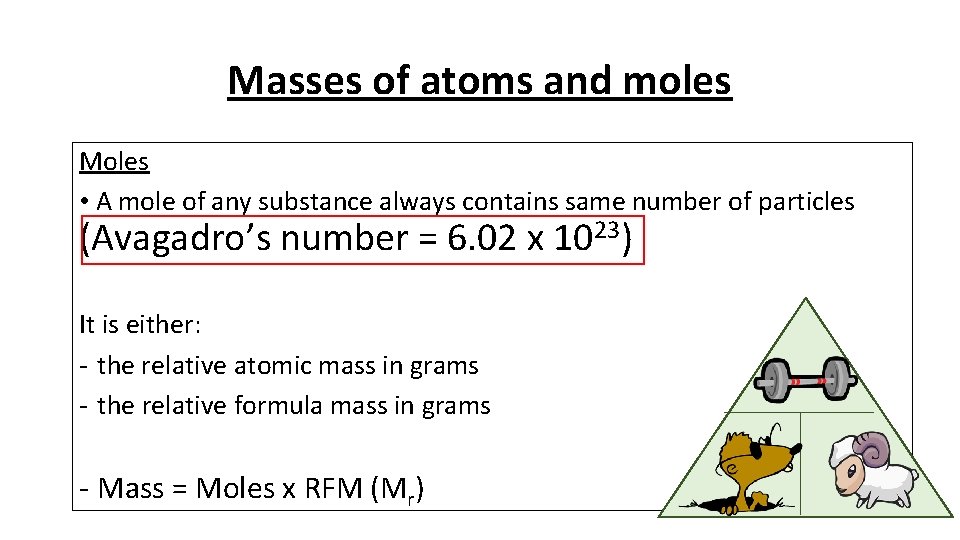 Masses of atoms and moles Moles • A mole of any substance always contains