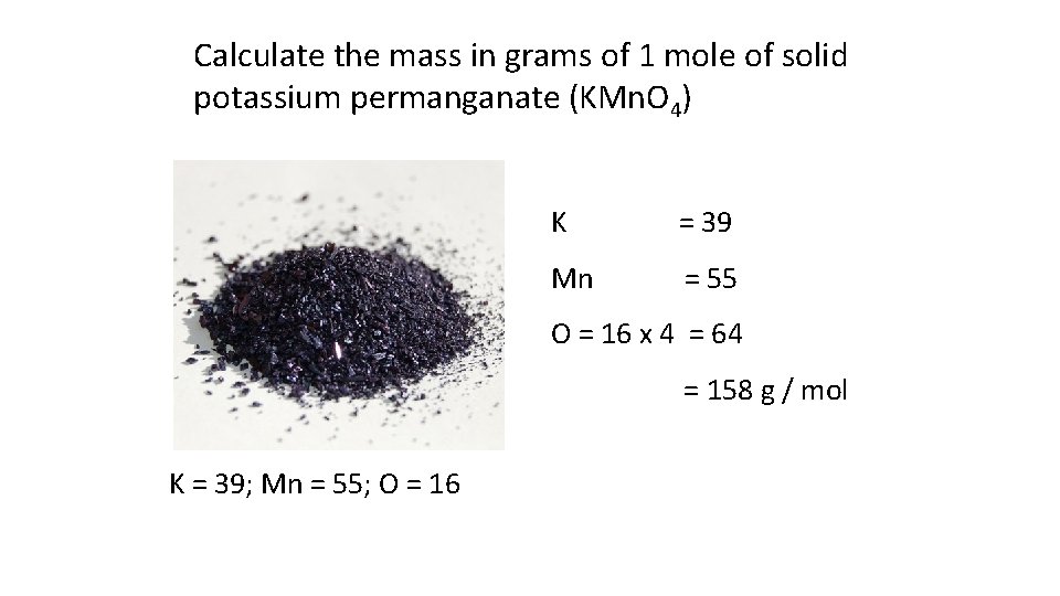 Calculate the mass in grams of 1 mole of solid potassium permanganate (KMn. O
