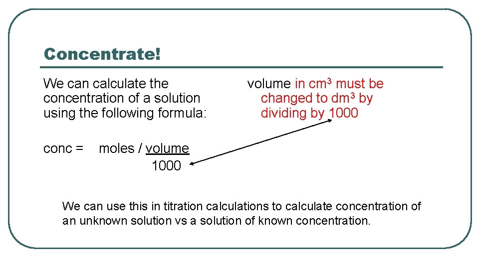Concentrate! We can calculate the concentration of a solution using the following formula: conc