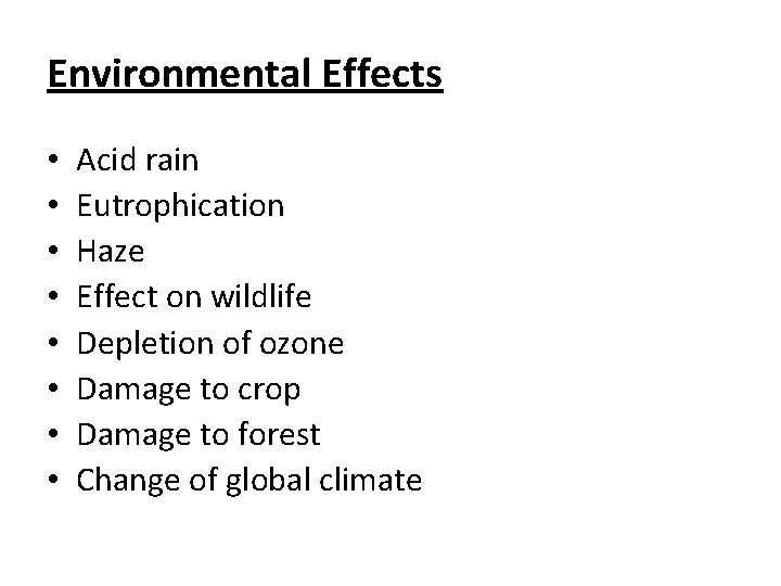 Environmental Effects • • Acid rain Eutrophication Haze Effect on wildlife Depletion of ozone