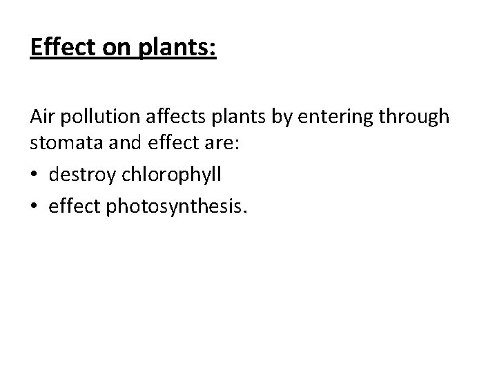 Effect on plants: Air pollution affects plants by entering through stomata and effect are: