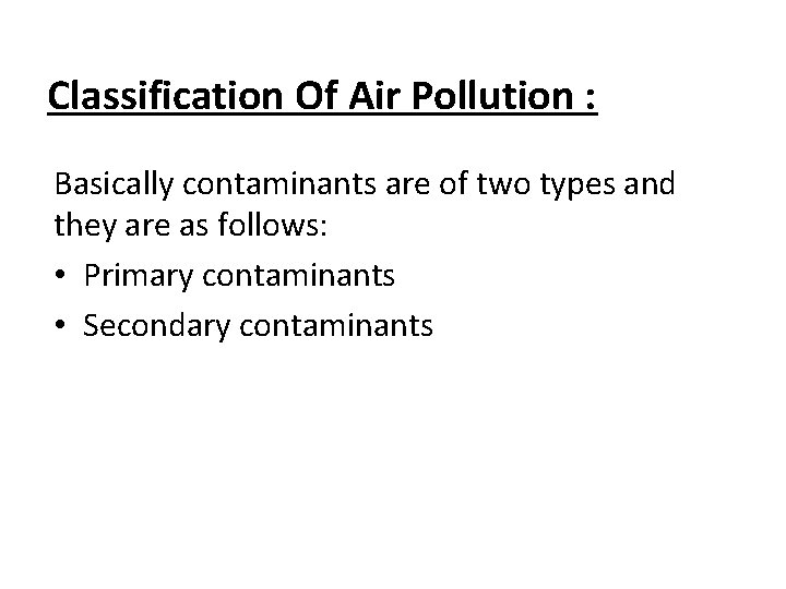 Classification Of Air Pollution : Basically contaminants are of two types and they are