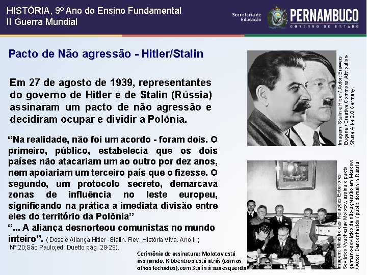 Em 27 de agosto de 1939, representantes do governo de Hitler e de Stalin