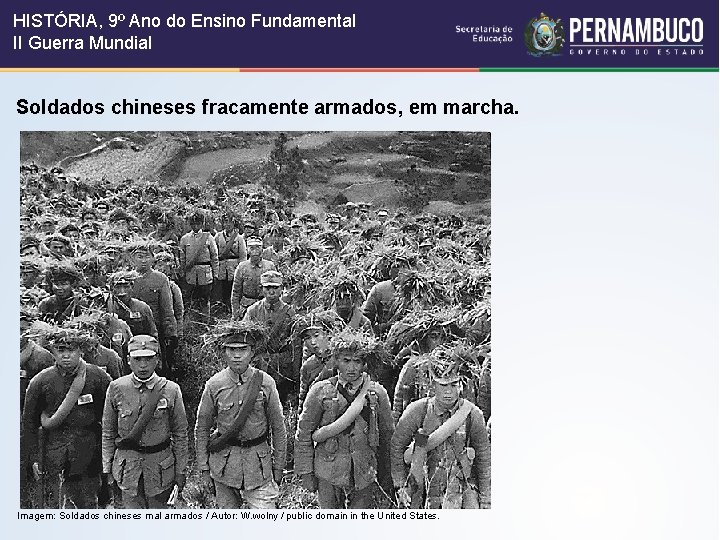 HISTÓRIA, 9º Ano do Ensino Fundamental II Guerra Mundial Soldados chineses fracamente armados, em