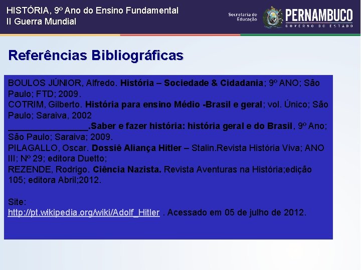 HISTÓRIA, 9º Ano do Ensino Fundamental II Guerra Mundial Referências Bibliográficas BOULOS JÚNIOR, Alfredo.