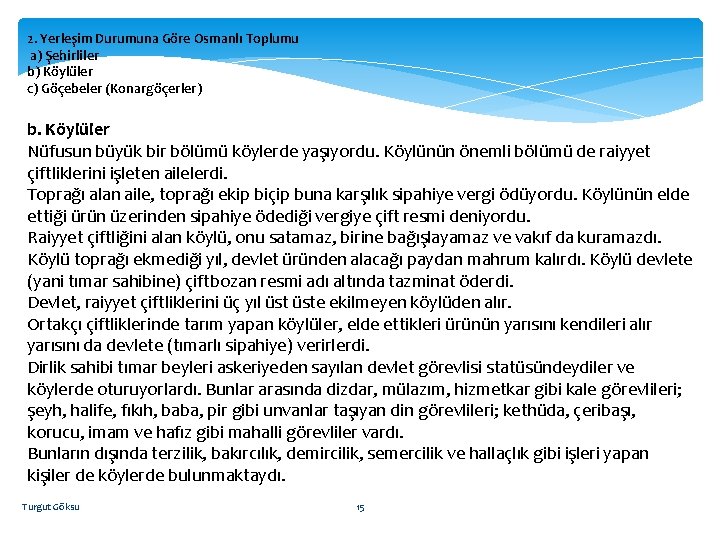 2. Yerleşim Durumuna Göre Osmanlı Toplumu a) Şehirliler b) Köylüler c) Göçebeler (Konargöçerler) b.