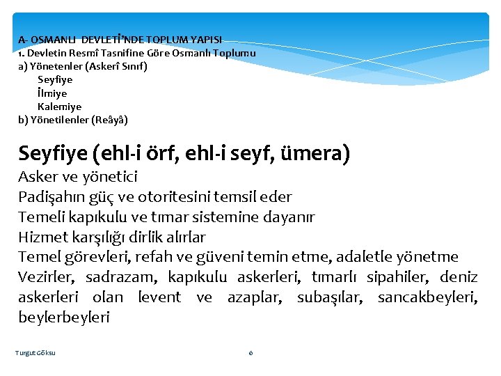 A- OSMANLI DEVLETİ’NDE TOPLUM YAPISI 1. Devletin Resmî Tasnifine Göre Osmanlı Toplumu a) Yönetenler