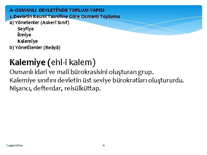 A- OSMANLI DEVLETİ’NDE TOPLUM YAPISI 1. Devletin Resmî Tasnifine Göre Osmanlı Toplumu a) Yönetenler