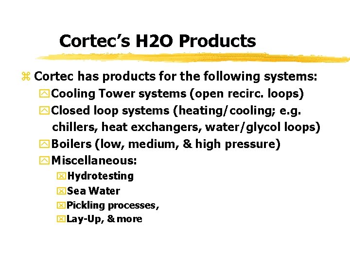 Cortec’s H 2 O Products z Cortec has products for the following systems: y.