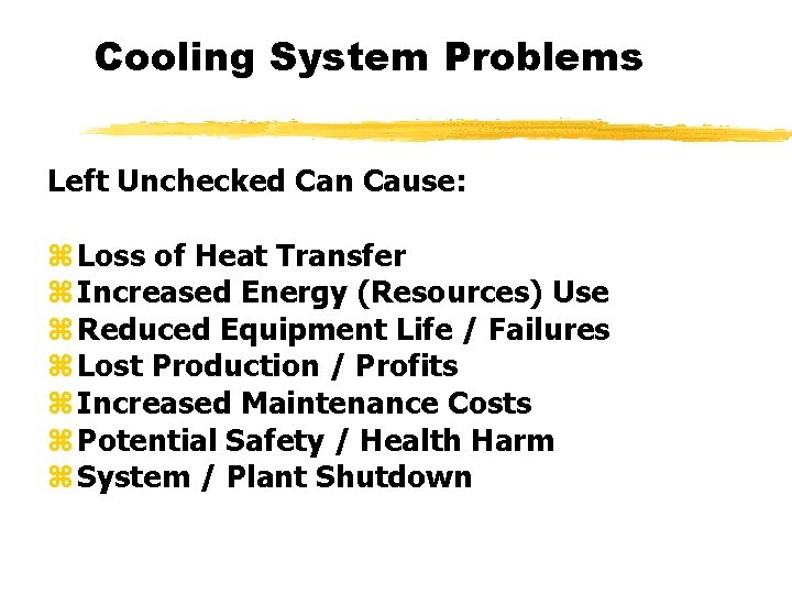 Cooling System Problems Left Unchecked Can Cause: z Loss of Heat Transfer z Increased