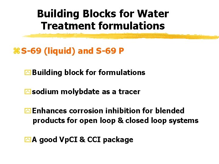 Building Blocks for Water Treatment formulations z S-69 (liquid) and S-69 P y. Building