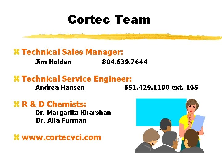 Cortec Team z Technical Sales Manager: Jim Holden 804. 639. 7644 z Technical Service