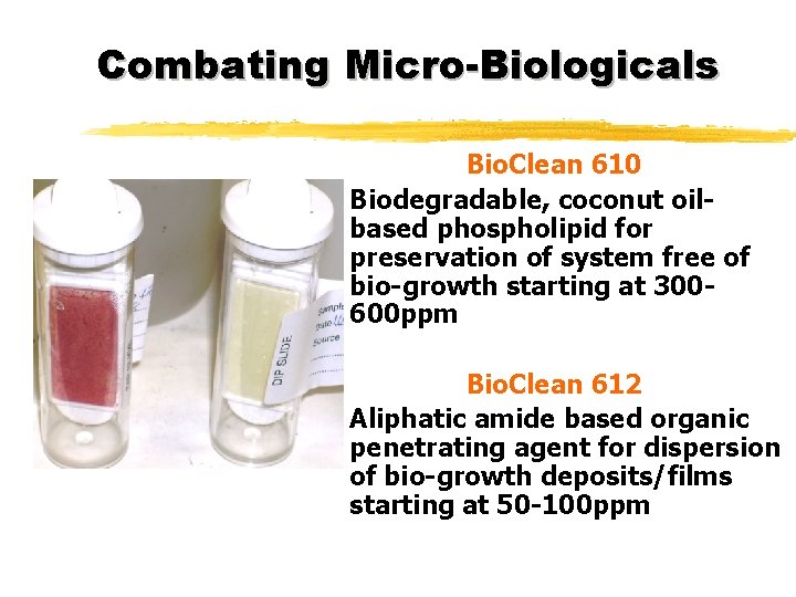 Combating Micro-Biologicals Bio. Clean 610 z Biodegradable, coconut oilbased phospholipid for preservation of system