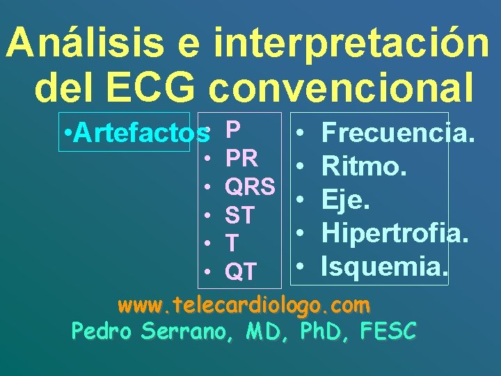 Análisis e interpretación del ECG convencional • Artefactos • P • Frecuencia. • PR