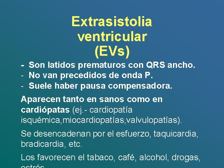 Extrasistolia ventricular (EVs) - Son latidos prematuros con QRS ancho. - No van precedidos