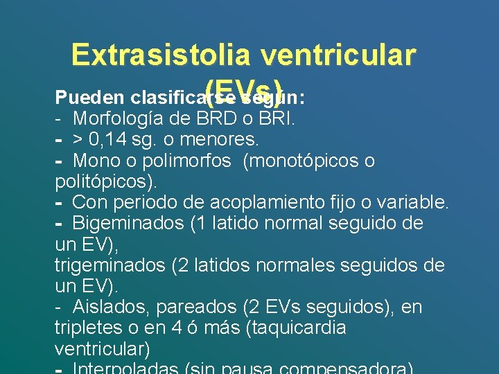 Extrasistolia ventricular (EVs) Pueden clasificarse según: - Morfología de BRD o BRI. - >