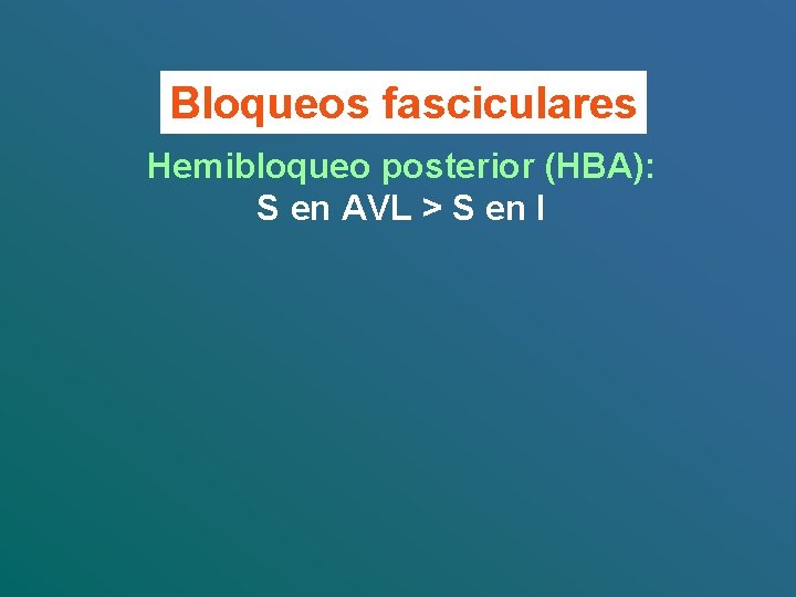 Bloqueos fasciculares Hemibloqueo posterior (HBA): S en AVL > S en I 